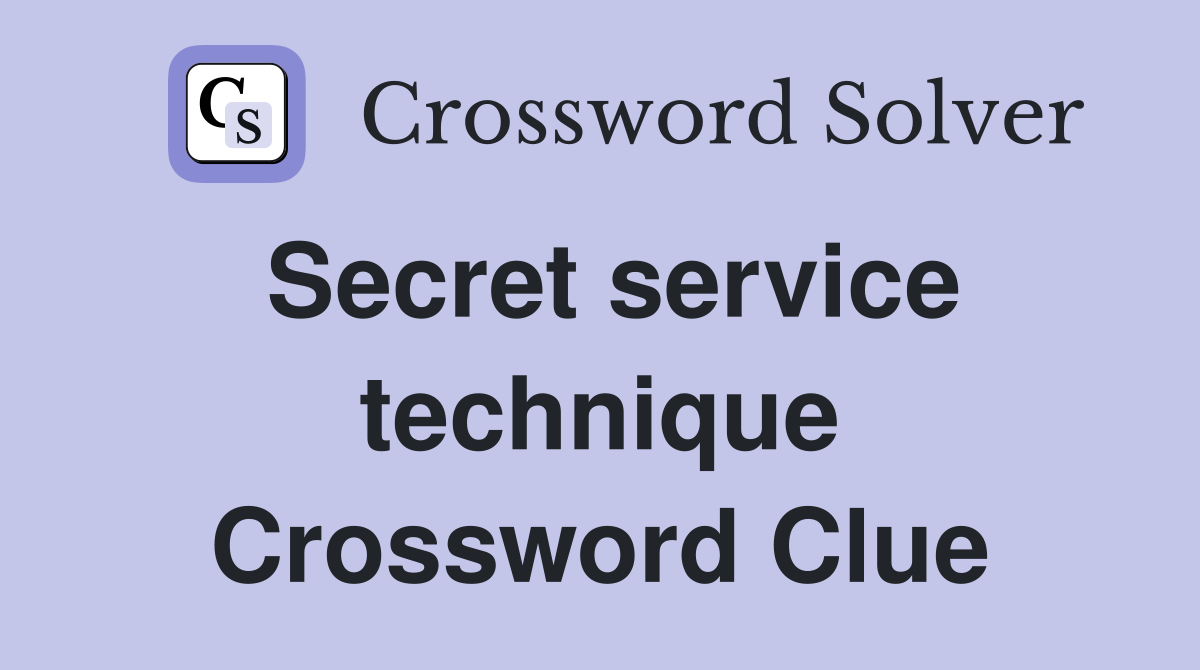 Secret service technique Crossword Clue