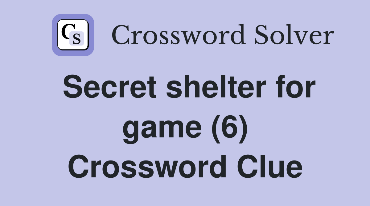 Secret shelter for game (6) Crossword Clue
