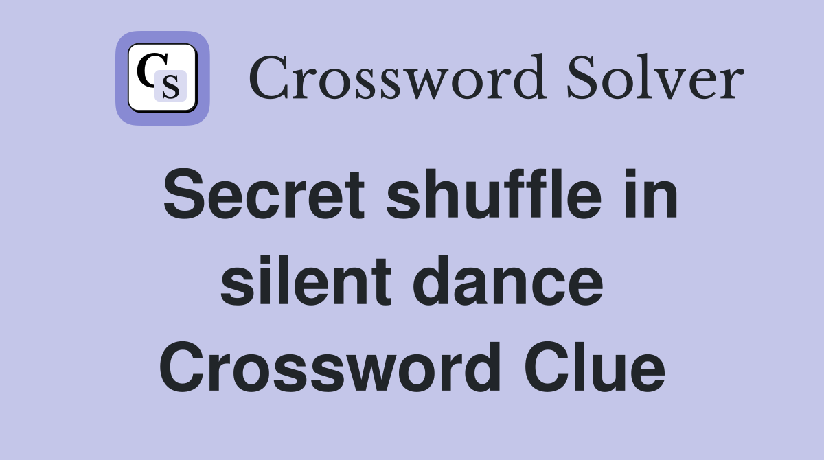 Secret shuffle in silent dance Crossword Clue