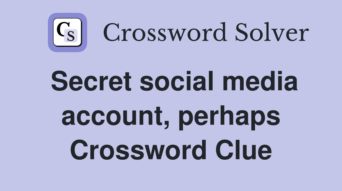 Secret social media account, perhaps Crossword Clue