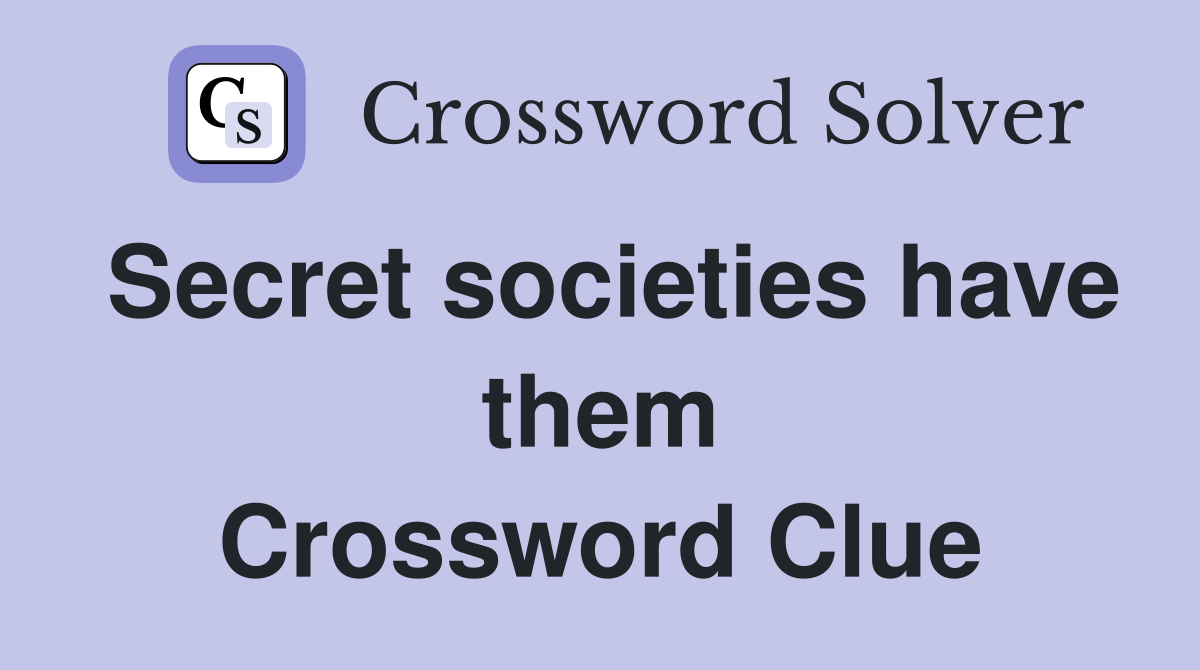 Secret societies have them Crossword Clue