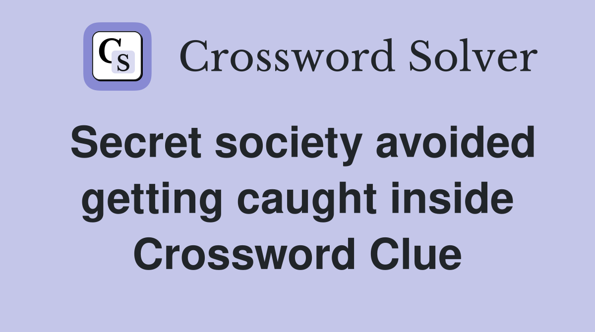 Secret society avoided getting caught inside Crossword Clue