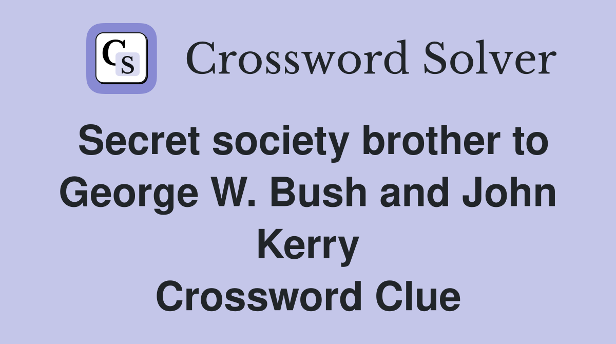 Secret society brother to George W. Bush and John Kerry Crossword Clue