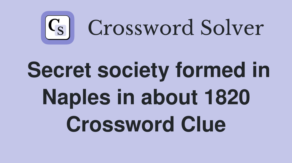 Secret society formed in Naples in about 1820 Crossword Clue
