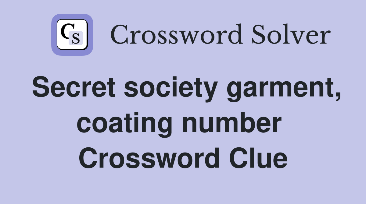 Secret society garment, coating number  Crossword Clue
