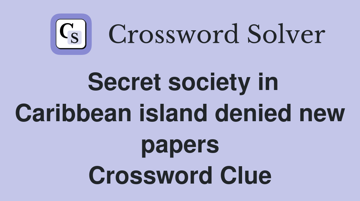 Secret society in Caribbean island denied new papers Crossword Clue