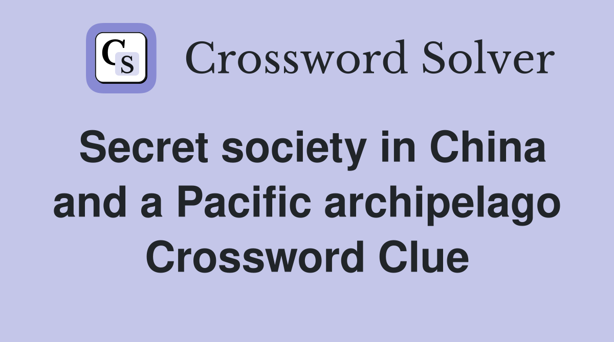 Secret society in China and a Pacific archipelago Crossword Clue