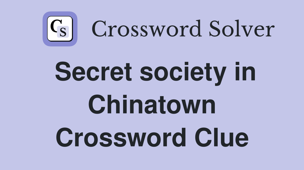 Secret society in Chinatown Crossword Clue