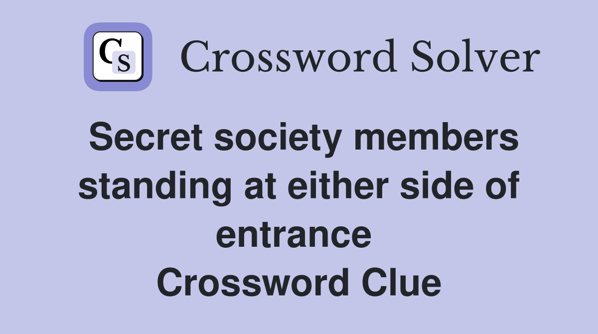 Secret society members standing at either side of entrance  Crossword Clue