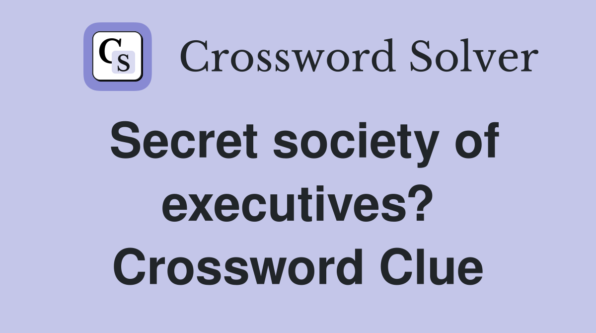 Secret society of executives? Crossword Clue