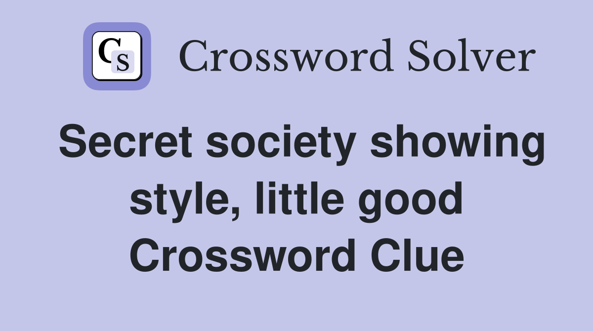 Secret society showing style, little good Crossword Clue