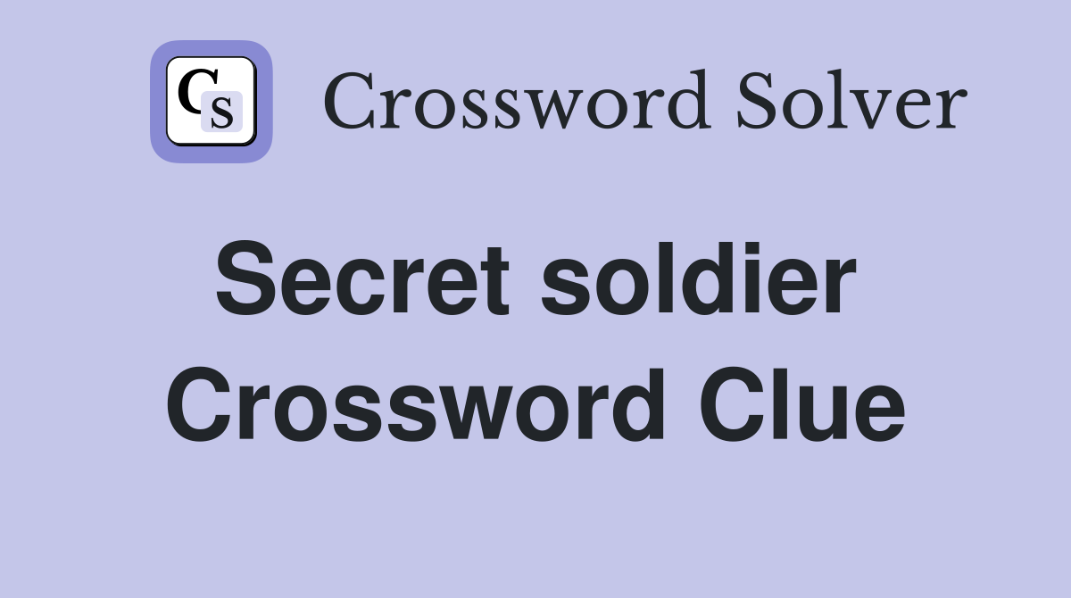 Secret soldier  Crossword Clue