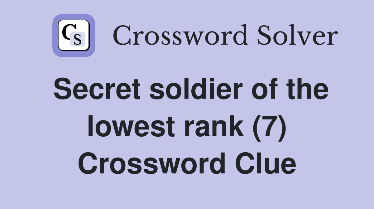 Secret soldier of the lowest rank (7) Crossword Clue