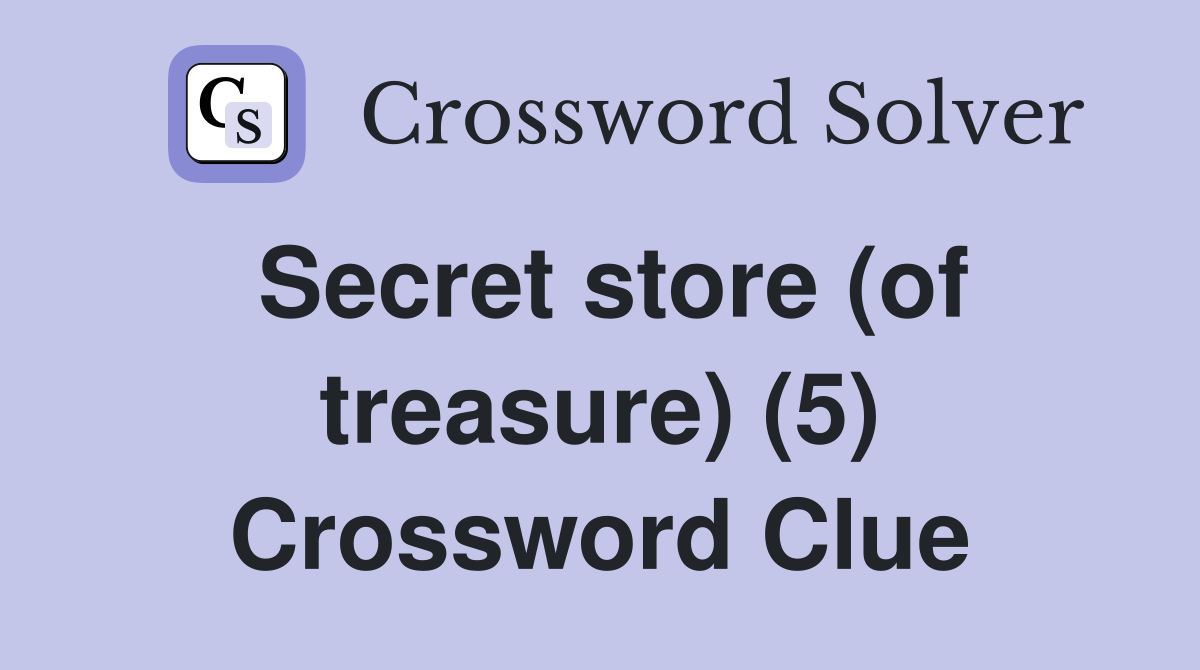 Secret store (of treasure) (5) Crossword Clue