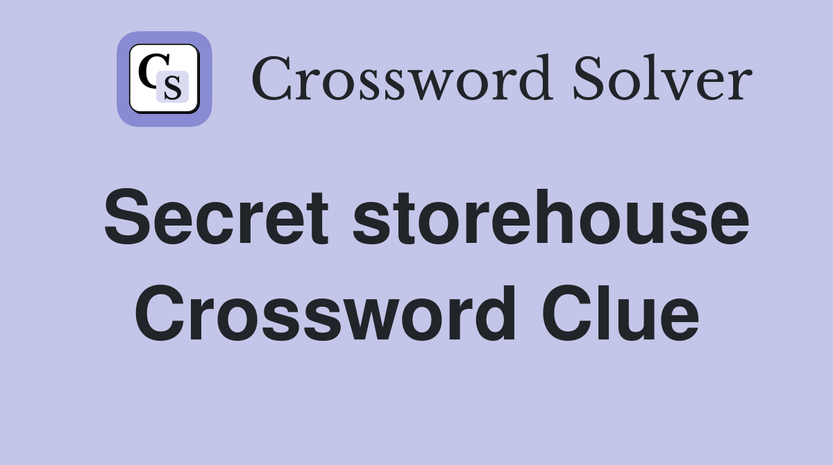 Secret storehouse Crossword Clue