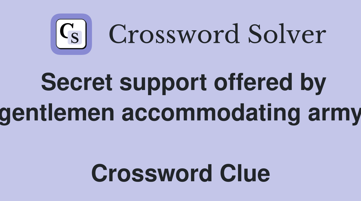 Secret support offered by gentlemen accommodating army  Crossword Clue