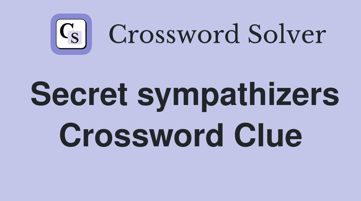 Secret sympathizers Crossword Clue