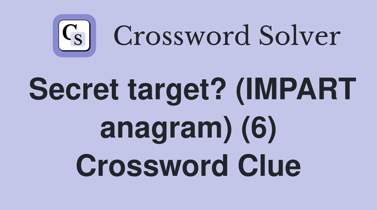Secret target? (IMPART anagram) (6) Crossword Clue