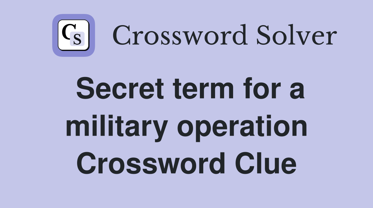 Secret term for a military operation Crossword Clue