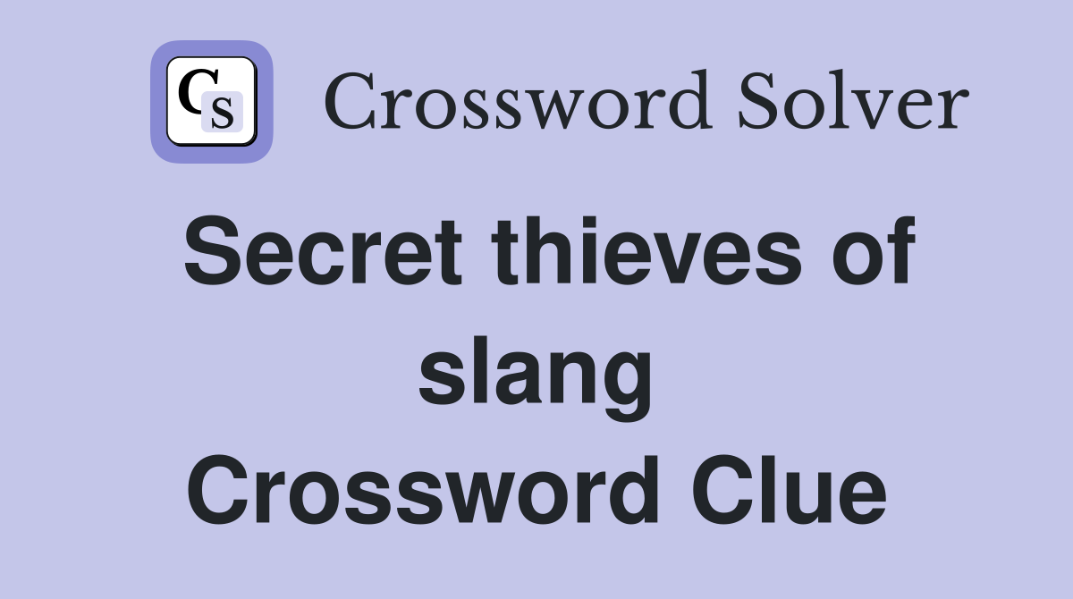 Secret thieves of slang Crossword Clue