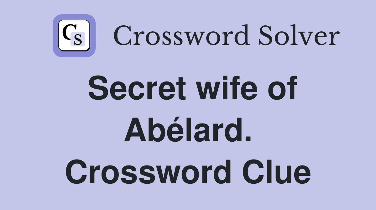 Secret wife of Abélard. Crossword Clue