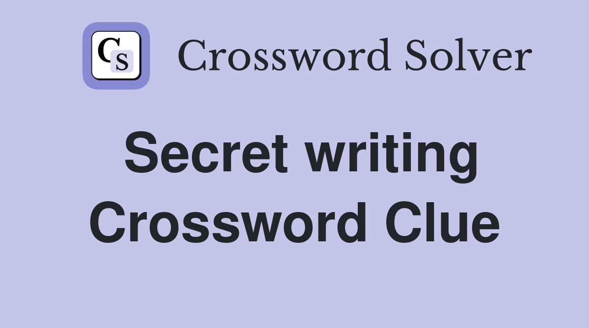 Secret writing Crossword Clue