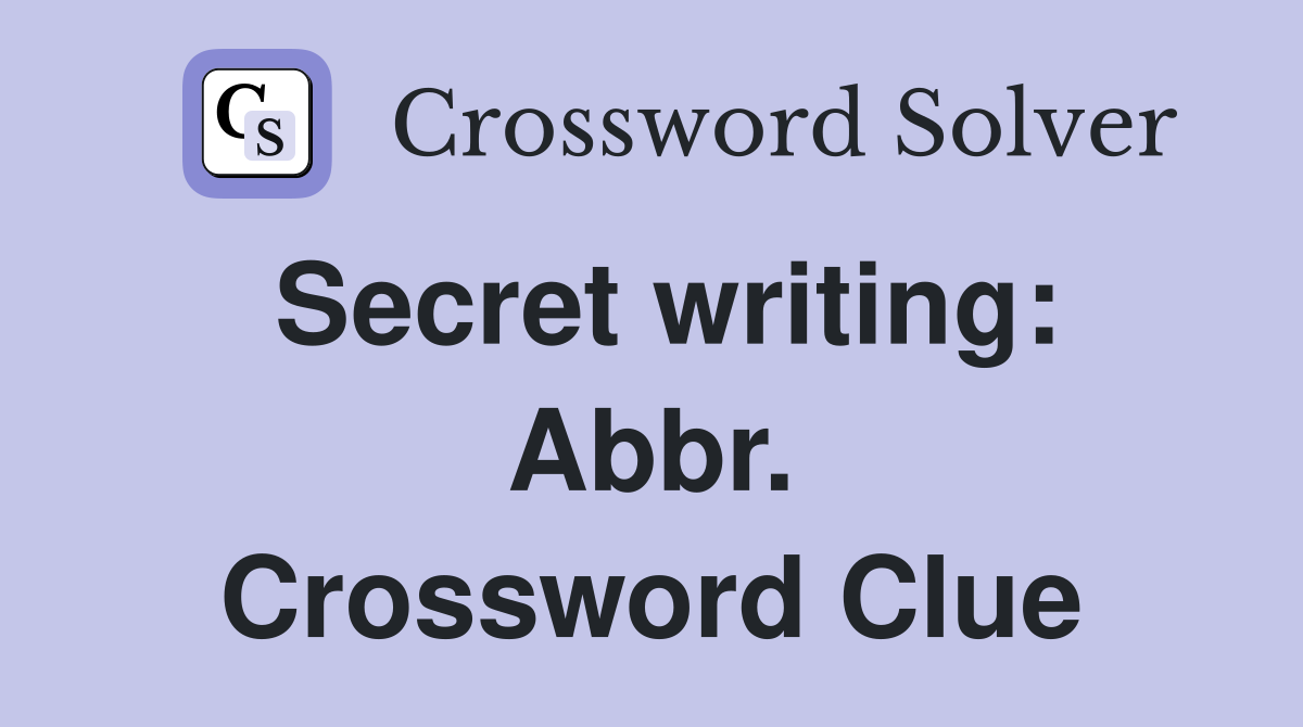 Secret writing: Abbr. Crossword Clue