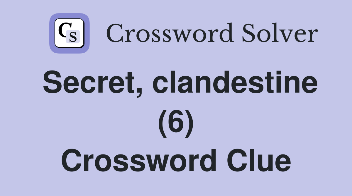 Secret, clandestine (6) Crossword Clue