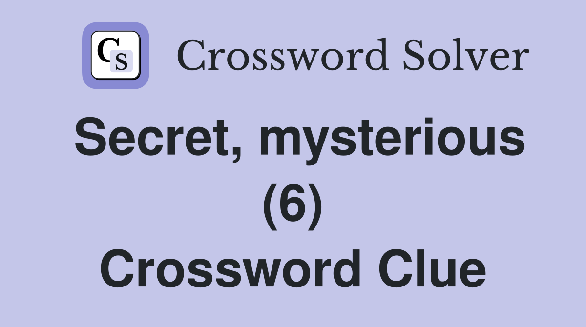 Secret, mysterious (6) Crossword Clue