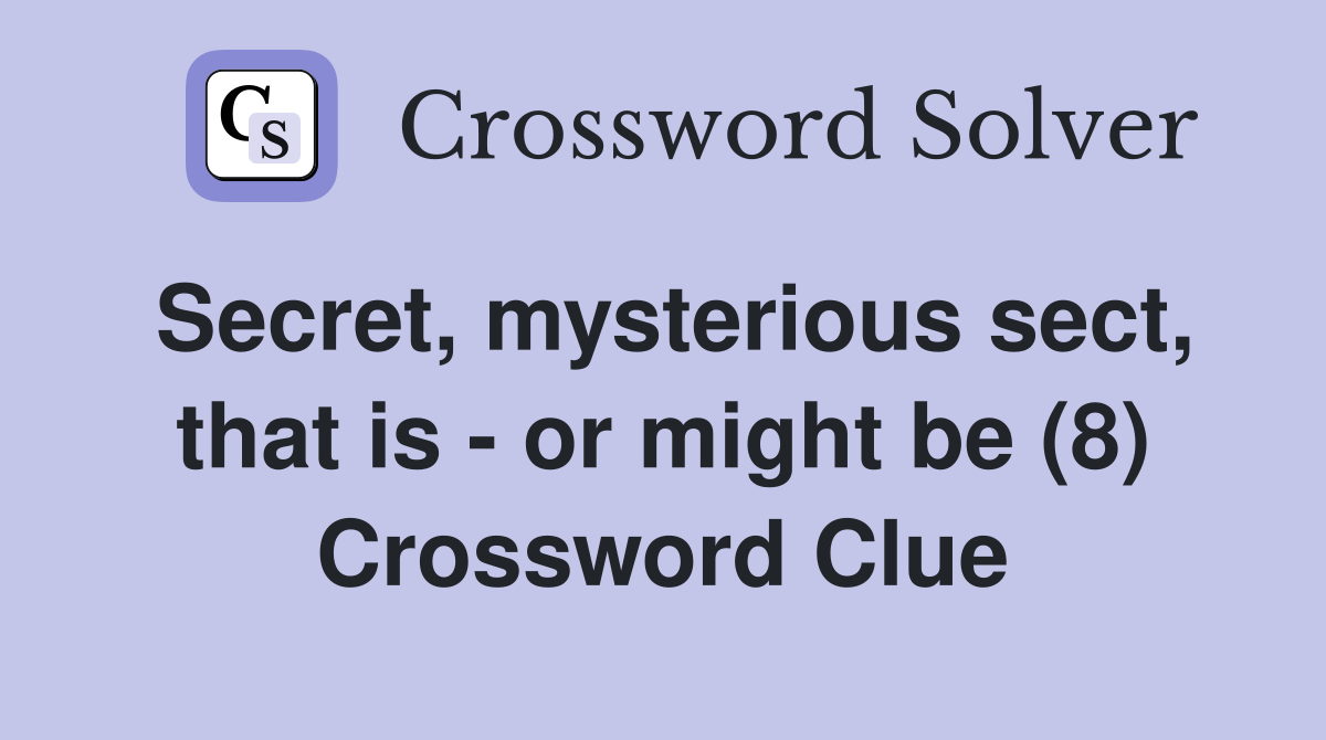 Secret, mysterious sect, that is - or might be (8) Crossword Clue
