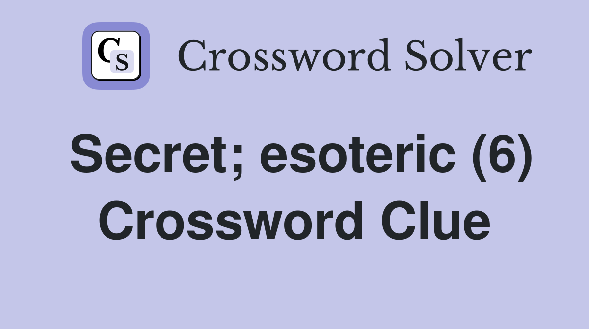 Secret; esoteric (6) Crossword Clue