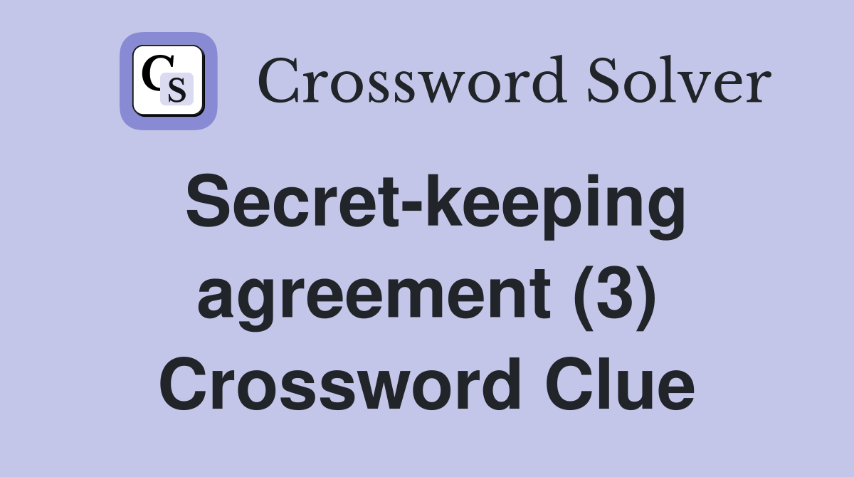 Secret-keeping agreement (3) Crossword Clue
