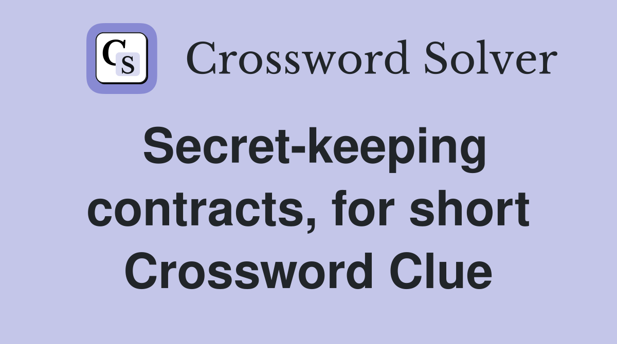Secret-keeping contracts, for short Crossword Clue