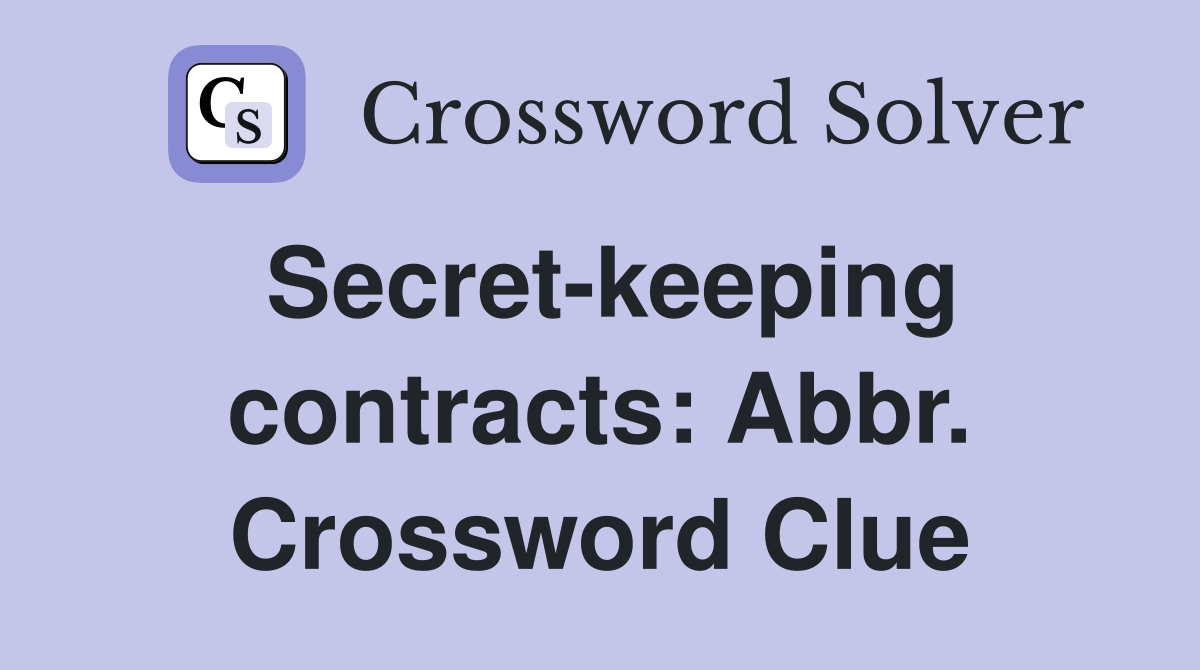 Secret-keeping contracts: Abbr. Crossword Clue
