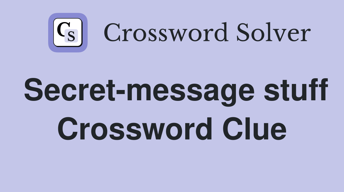 Secret-message stuff Crossword Clue
