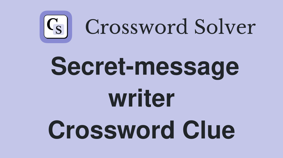 Secret-message writer Crossword Clue