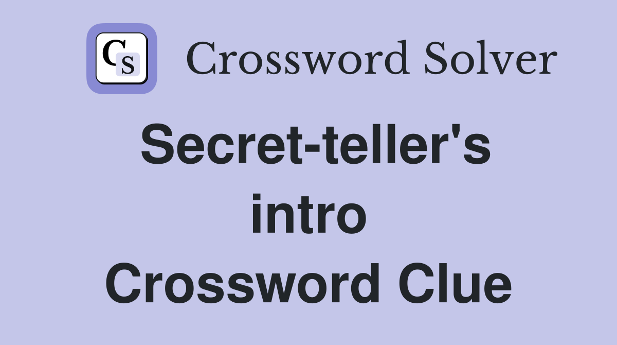 Secret-teller's intro Crossword Clue