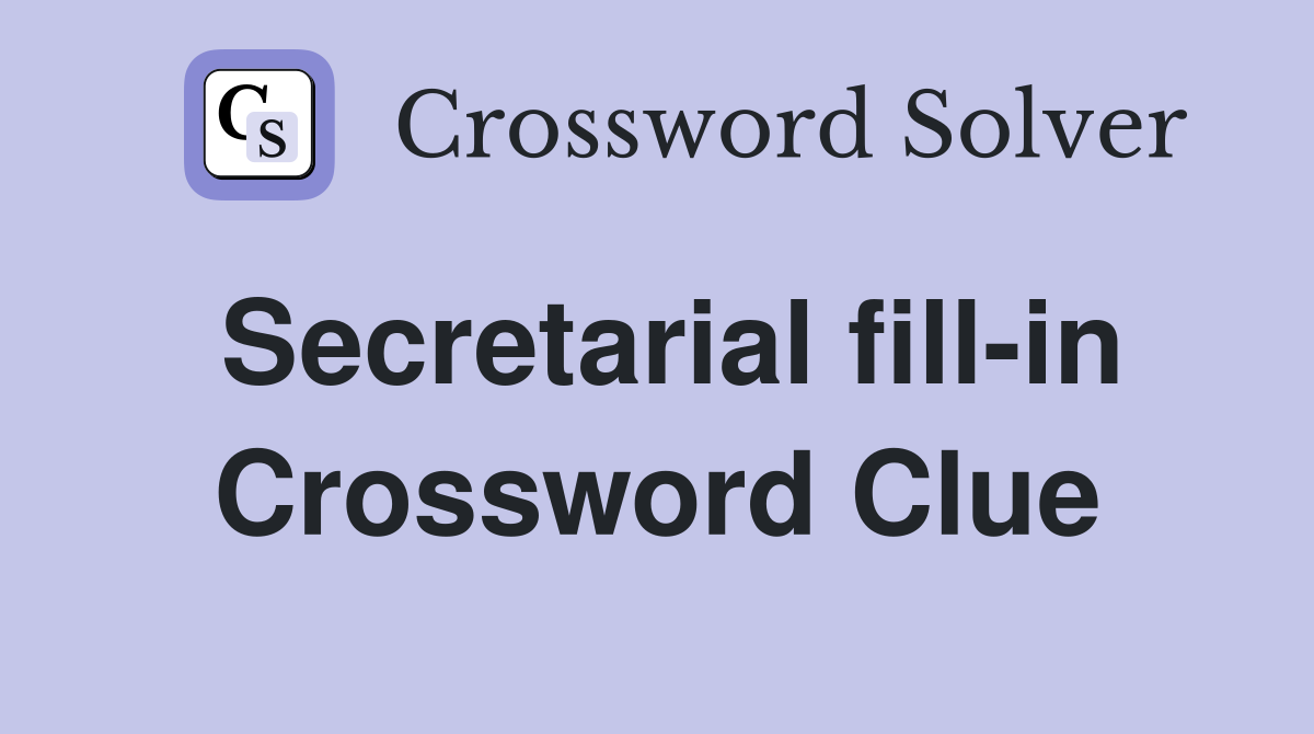 Secretarial fill-in Crossword Clue
