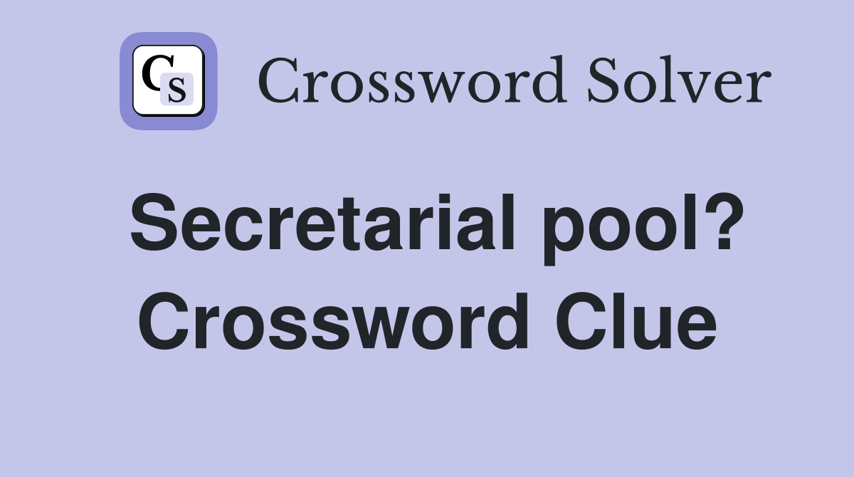 Secretarial pool? Crossword Clue