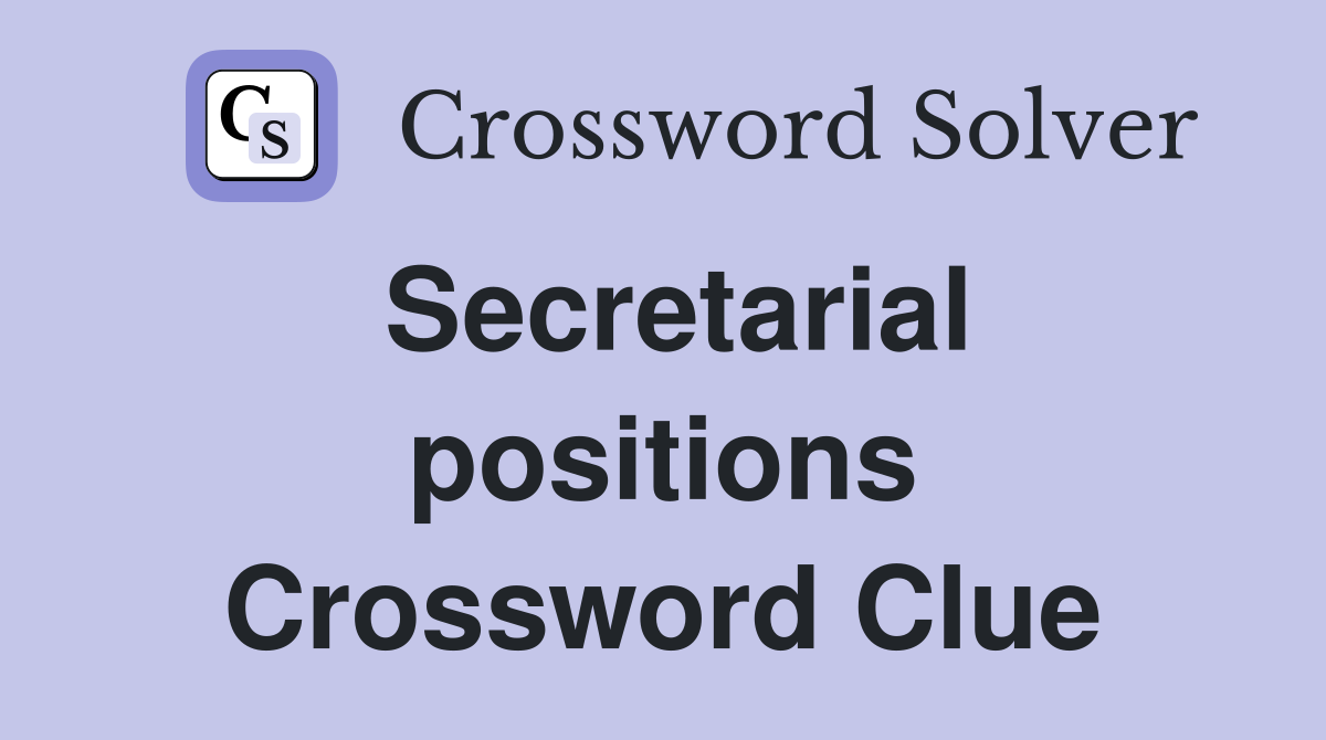 Secretarial positions Crossword Clue