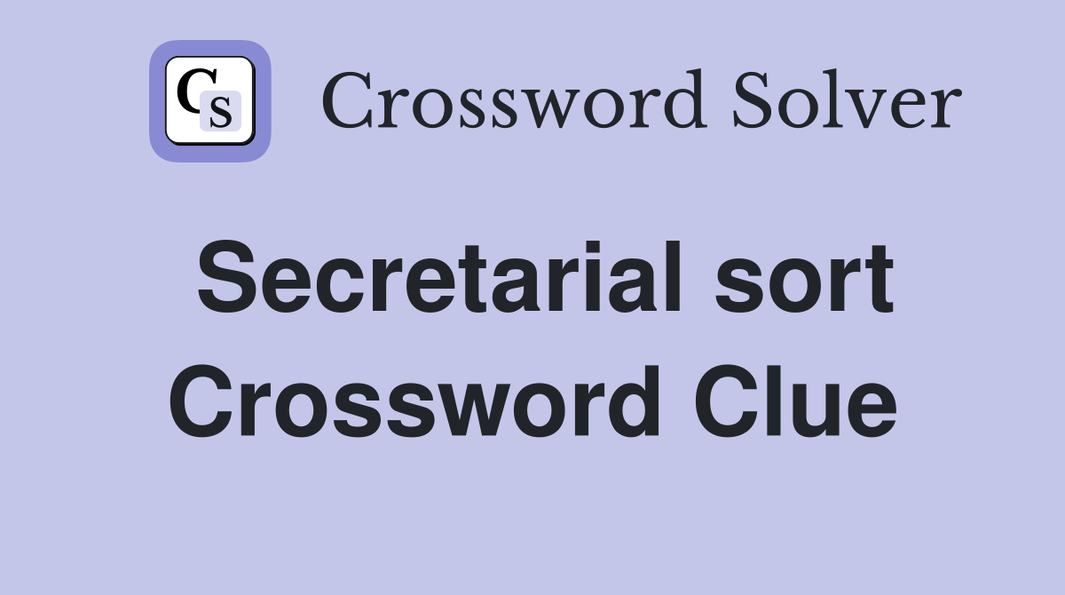 Secretarial sort Crossword Clue