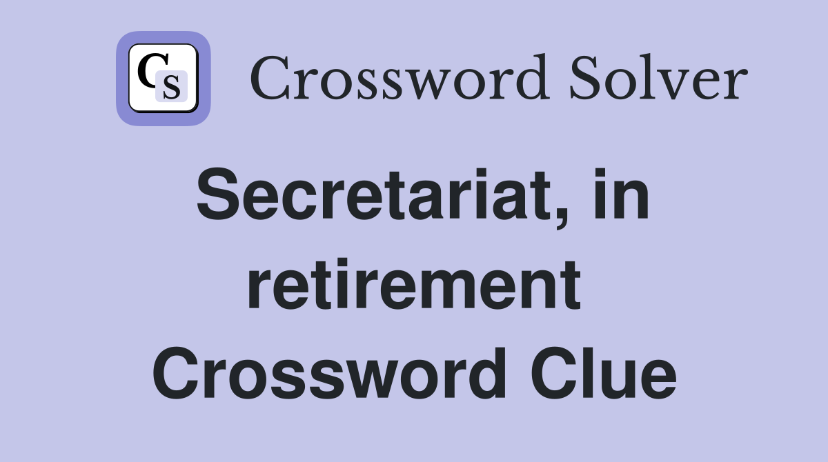 Secretariat, in retirement Crossword Clue