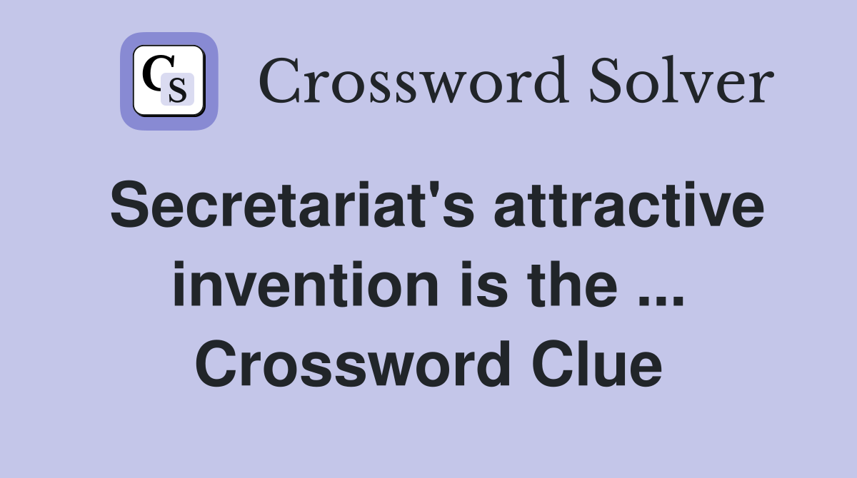 Secretariat's attractive invention is the ... Crossword Clue