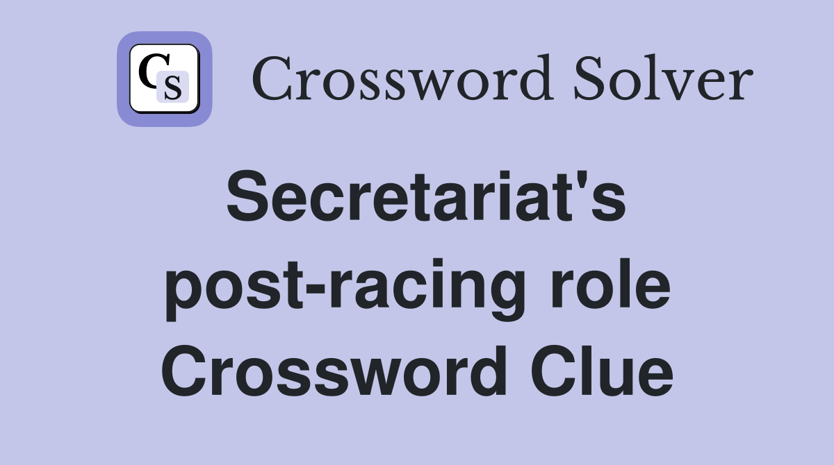 Secretariat's post-racing role Crossword Clue