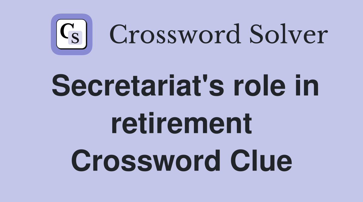 Secretariat's role in retirement Crossword Clue