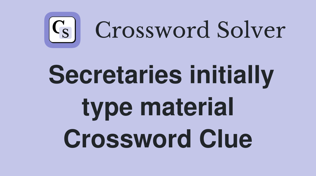 Secretaries initially type material Crossword Clue
