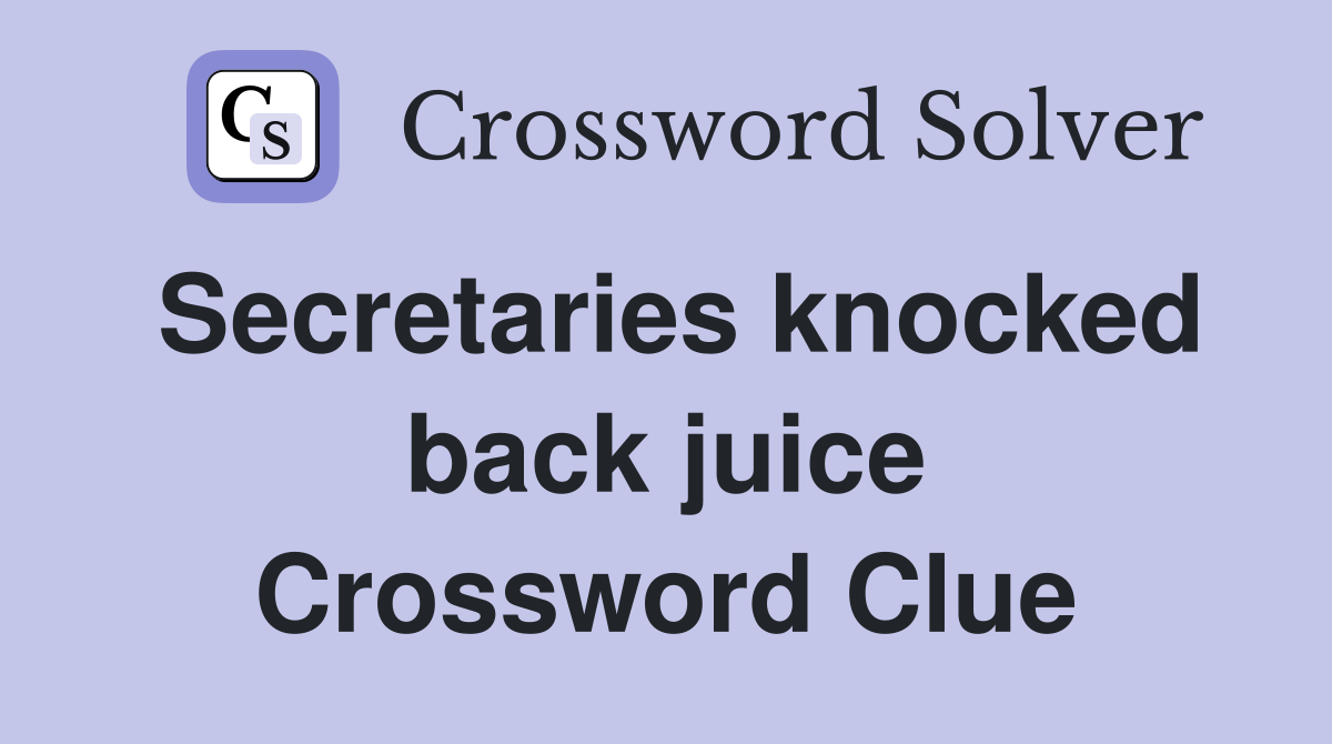 Secretaries knocked back juice Crossword Clue
