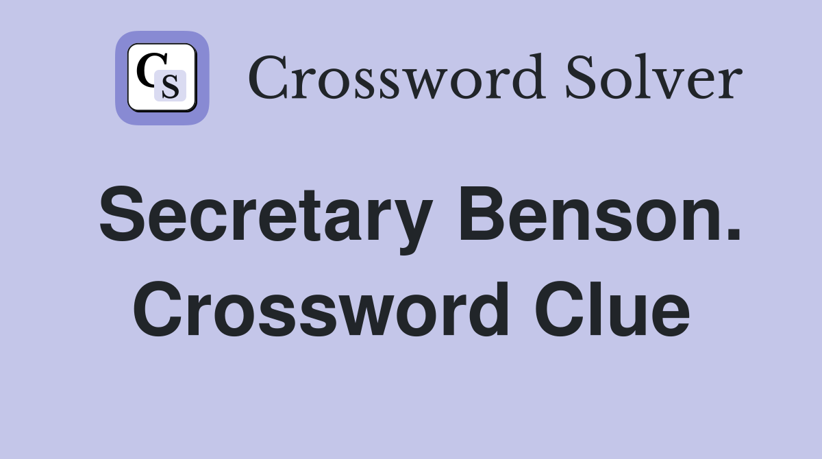 Secretary Benson. Crossword Clue