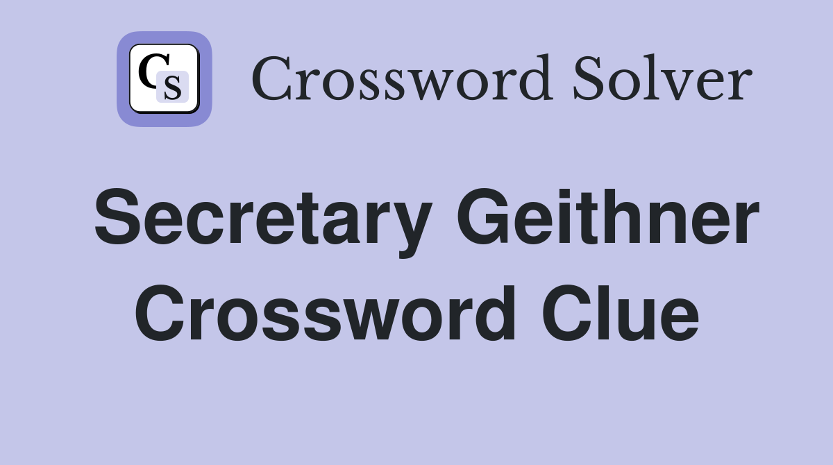 Secretary Geithner Crossword Clue
