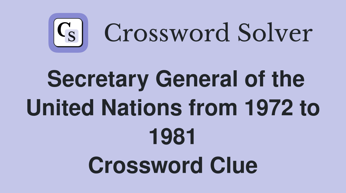 Secretary General of the United Nations from 1972 to 1981 Crossword Clue